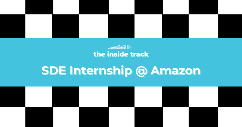 How to Land an SDE Internship at Amazon, from a former Amazon SDE Intern