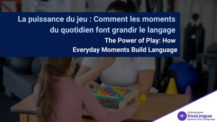 La puissance du jeu : Comment les moments du quotidien font grandir le langage / The Power of Play: How Everyday Moments Build Language