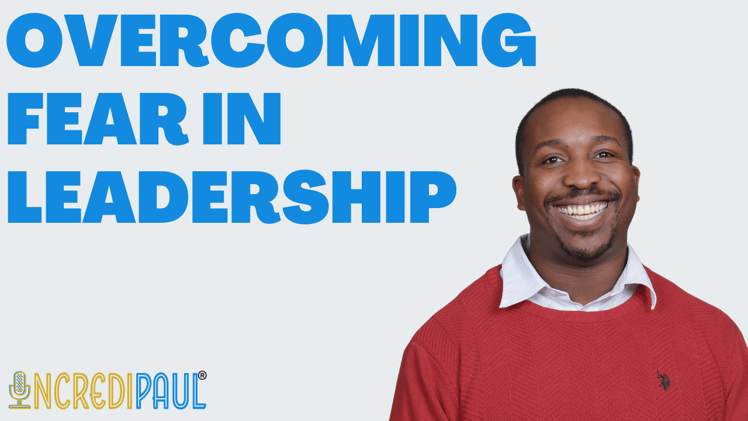 Scared? Good. Lead Anyway!