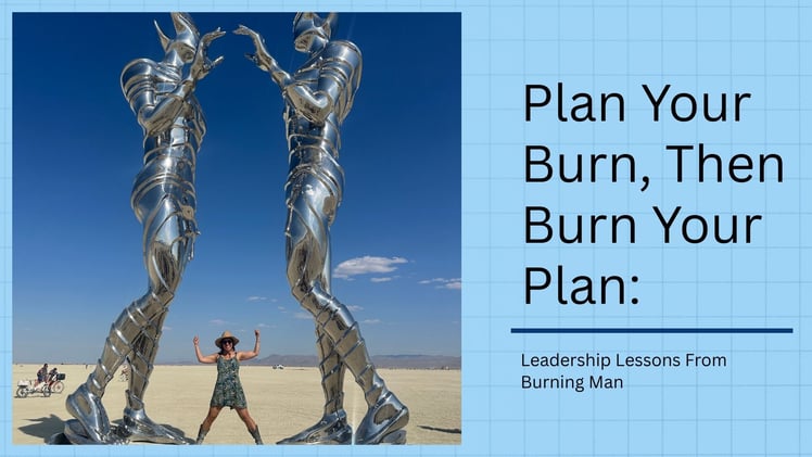 Plan Your Burn, Then Burn Your Plan: Leadership Lessons From Burning Man