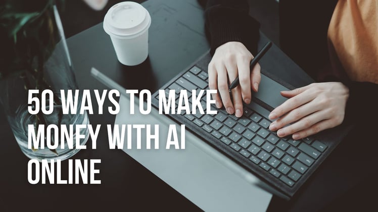 50 ways to make money with AI online