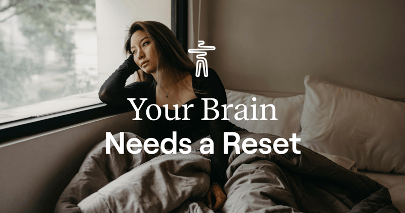 Your Brain Needs a Reset