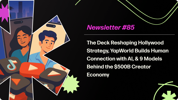 The Deck Reshaping Hollywood Strategy, YapWorld Builds Human Connection with AI, & 9 Models Behind the $500B Creator Economy