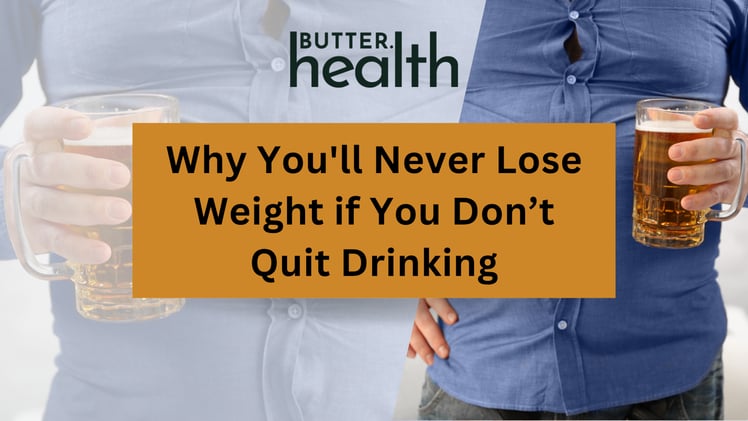 Why You'll Never Lose Weight if You Don’t Quit Drinking
