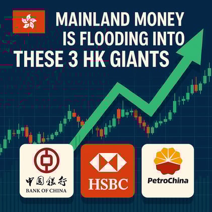 Mainland Money Is Flooding Into These 3 HK Giants—Are You Missing Out?