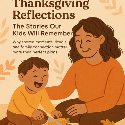 Thanksgiving Reflections: The Stories Our Kids Will Remember