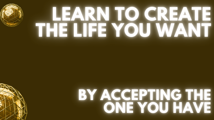 Learn to Create the Life You Want