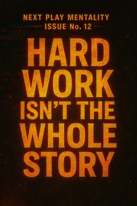 New Issue # 12 Hard Work Isn’t the Whole Story