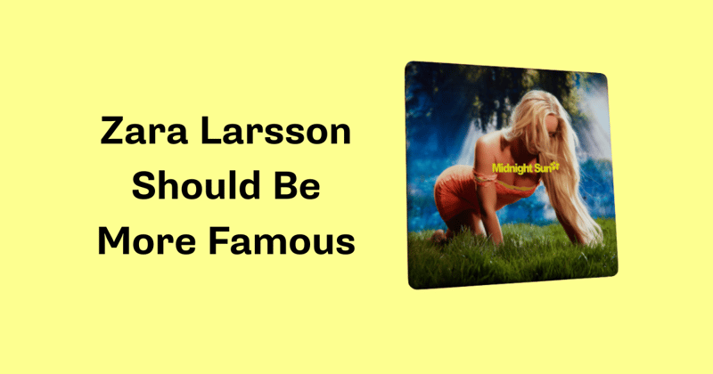 Zara Larsson Should Be More Famous