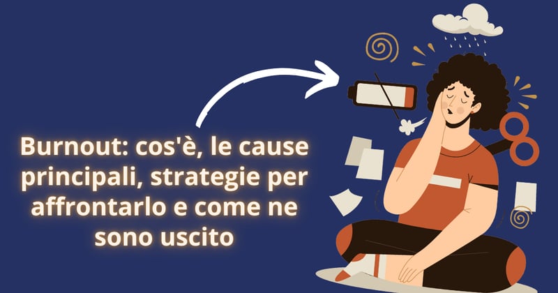 🤯​ Burnout: cos'è, le cause principali, strategie per affrontarlo e come ne sono uscito
