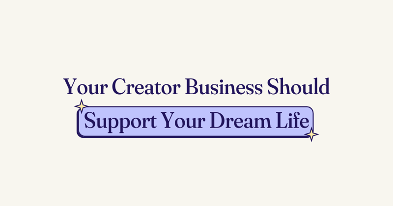 🥊 Your Creator Business Should Support Your Dream Life (Not Fight It)