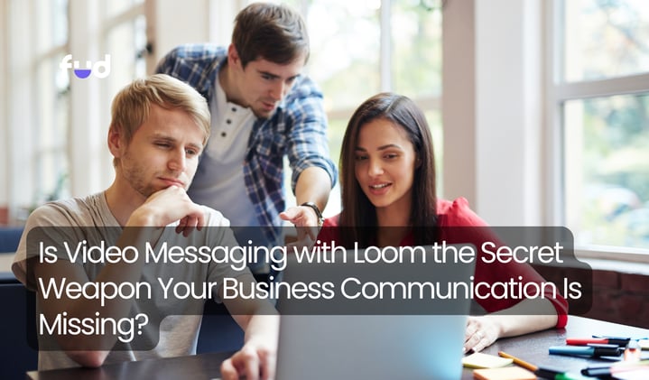 Is Video Messaging with Loom the Secret Weapon Your Business Communication Is Missing?