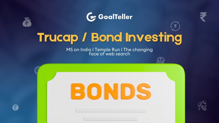 Trucap / Bond Investing I MS on India I Temple Run I The changing face of web search