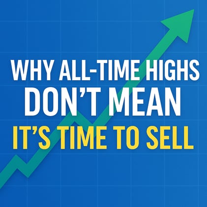 Why All-Time Highs Don’t Mean It’s Time to Sell