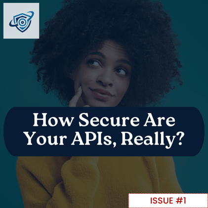 Is Your API Truly Secure? Don’t Answer Too Quickly.
