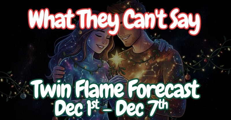 ❤️Twin Flame Energy Forecast🧡: Dec 1st – Dec 7th 2025: What They Can’t Say