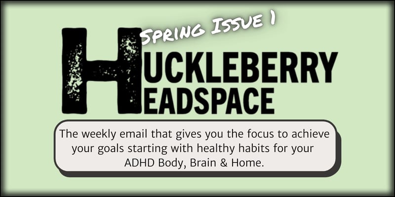Huckleberry Headspace | Spring 1