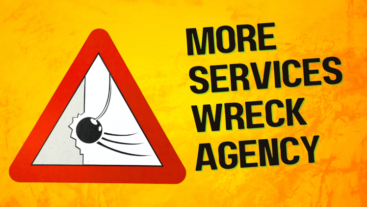 Why Adding More Services Could Wreck Your Agency