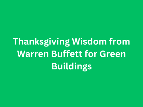 Thanksgiving Wisdom from Warren Buffett for Green Buildings