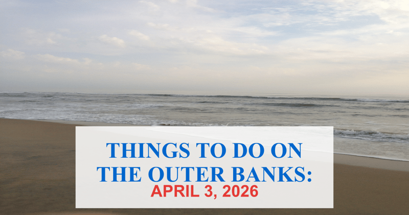 Things to Do on the Outer Banks For Friday April 3rd 2026