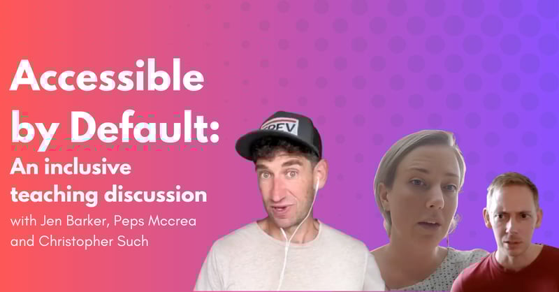 Accessible by Default: An Inclusive Teaching Discussion