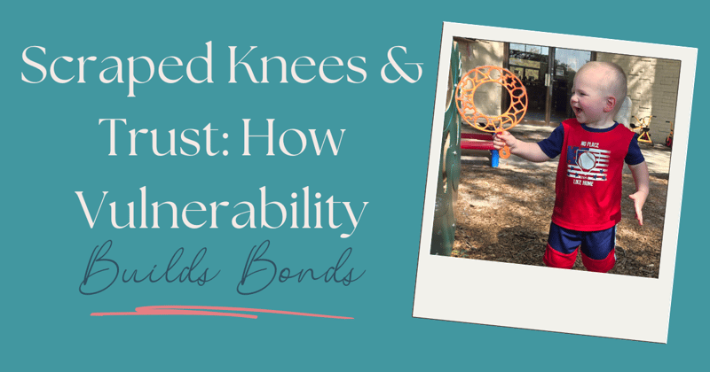 Scraped Knees & Trust: How Vulnerability Builds Bonds