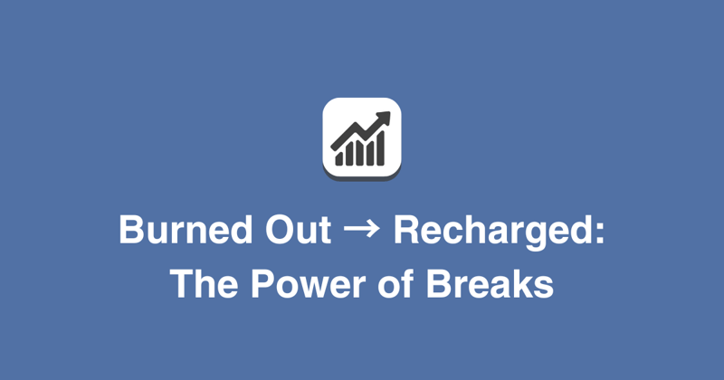Burned Out → Recharged: The Power of Breaks