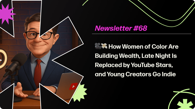 How Women of Color Are Building Wealth, Late Night Is Replaced by YouTube Stars, and Young Creators Go Indie