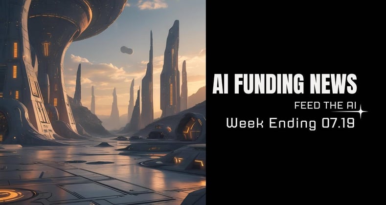 AI Funding News: Week Ending 07.19