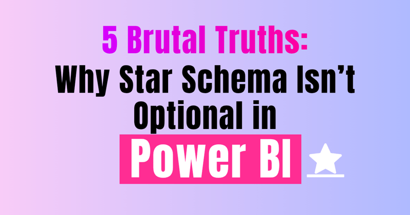 5 Brutal Truths About Why Star Schema Isn’t Optional in Power BI.