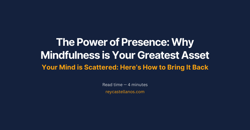 The Power of Presence: Why Mindfulness is Your Greatest Asset