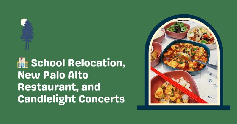 π« School Relocation, New Palo Alto Restaurant, and Candlelight Concerts