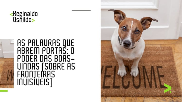 As palavras que abrem portas: o poder das boas-vindas [sobre as fronteiras invisíveis]