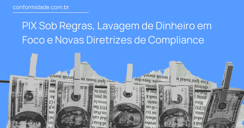 PIX Sob Regras, Lavagem de Dinheiro em Foco e Novas Diretrizes de Compliance