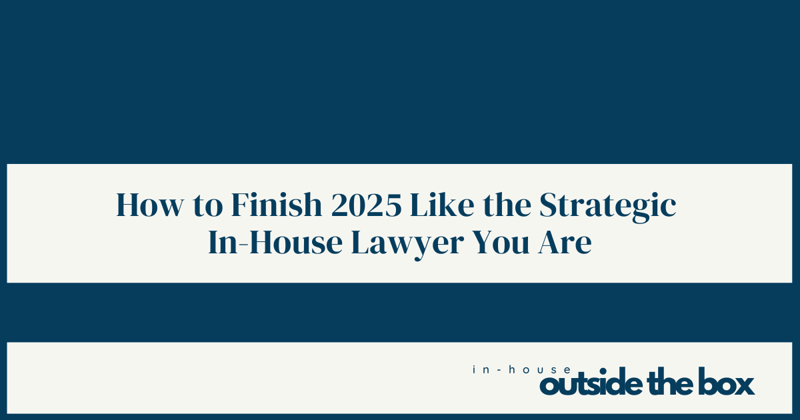 How to Finish 2025 Like the Strategic In-House Lawyer You Are