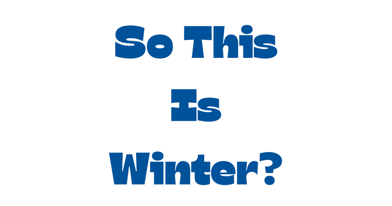 So this is winter?