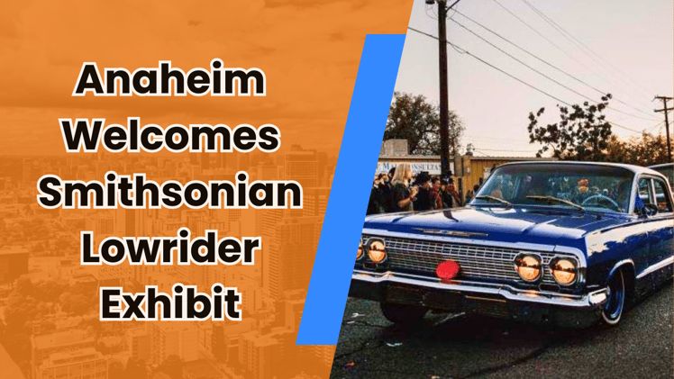 🚗 Smithsonian lowriders roll into Anaheim and other local goings-on