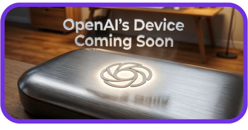 OpenAI Device Coming This Year
