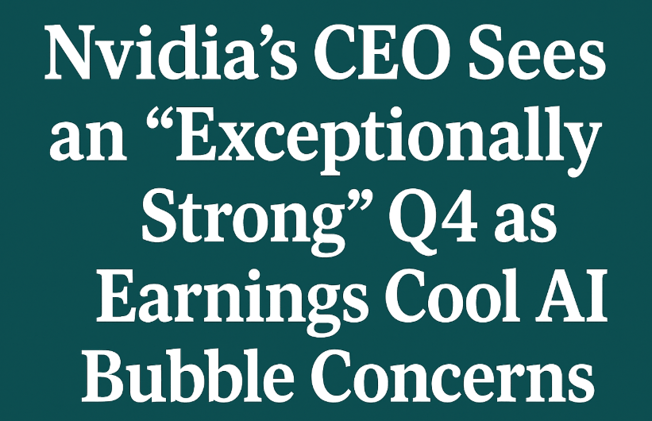 Nvidia’s CEO Sees an “Exceptionally Strong” Q4 as Earnings Cool AI Bubble Concerns
