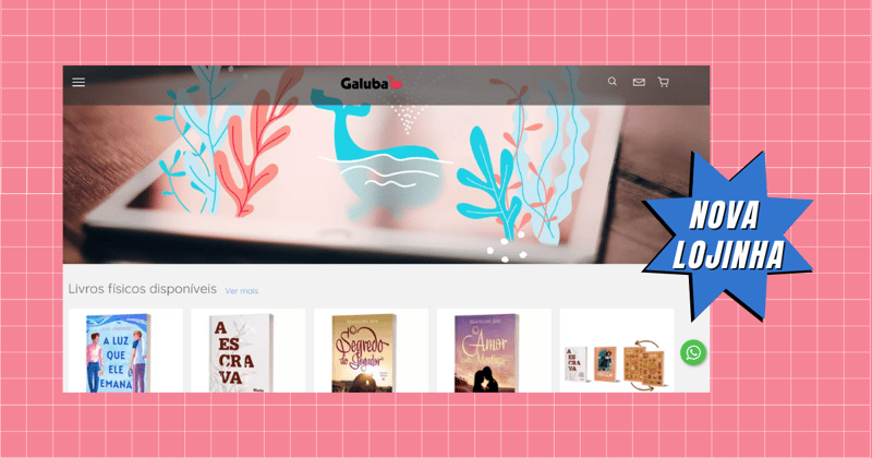 Novidade da Galuba: Agora temos uma lojinha própria de livros físicos.