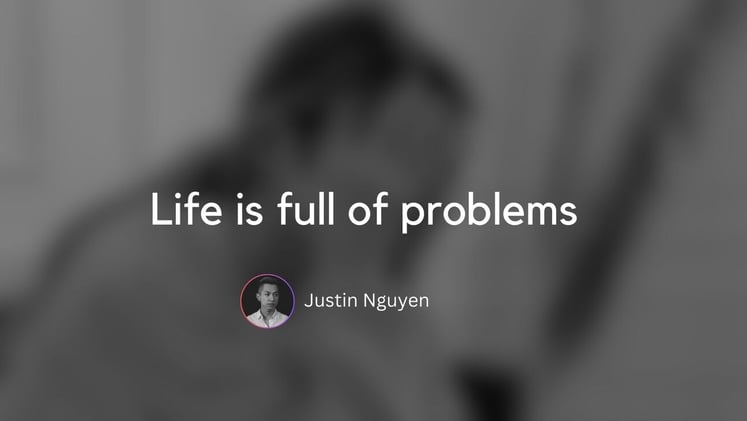 Life is full of problems