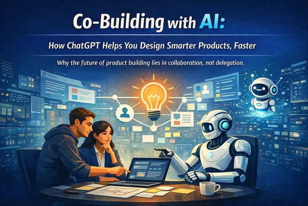Co-Building with AI: How ChatGPT Helps You Design Smarter Products, Faster
