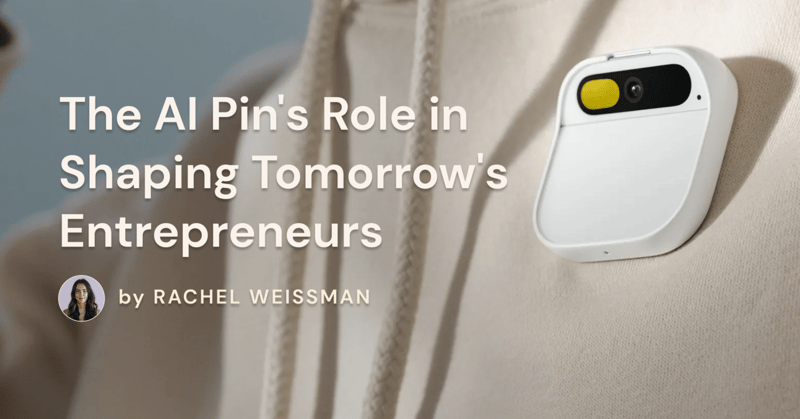 The AI Pin's Role in Shaping Tomorrow's Entrepreneurs