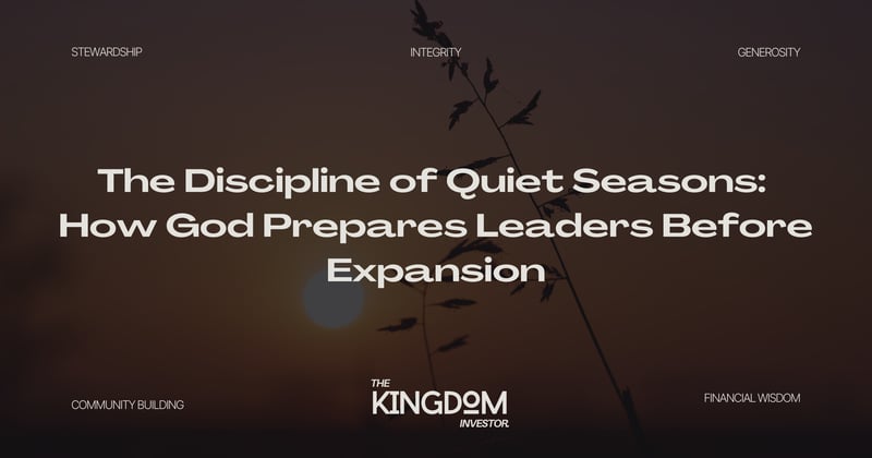 The Discipline of Quiet Seasons: How God Prepares Leaders Before Expansion