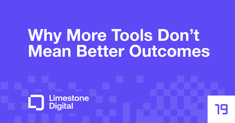 Why More Tools Don’t Mean Better Outcomes