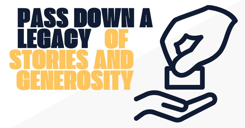 Pass Down a Legacy of Stories and Generosity