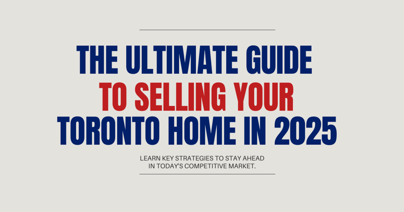 The Ultimate Guide to Selling Your Toronto Home in 2025
