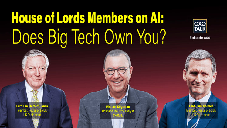 [CXOTALK] House of Lords Members on AI: Does Big Tech Own You?