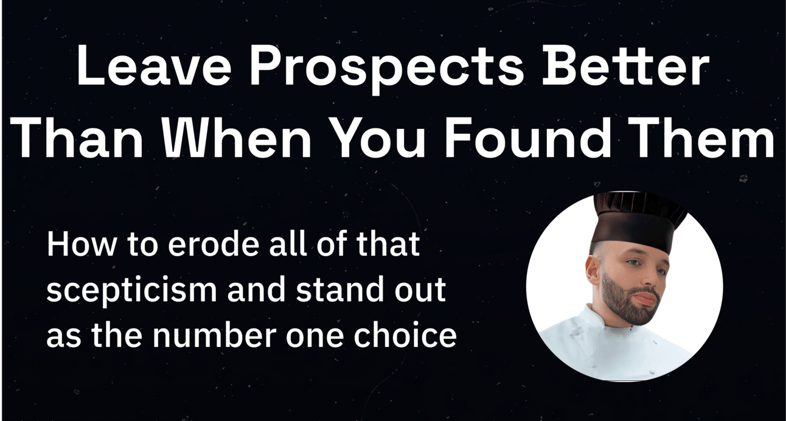 Leave your prospects better than when you found them