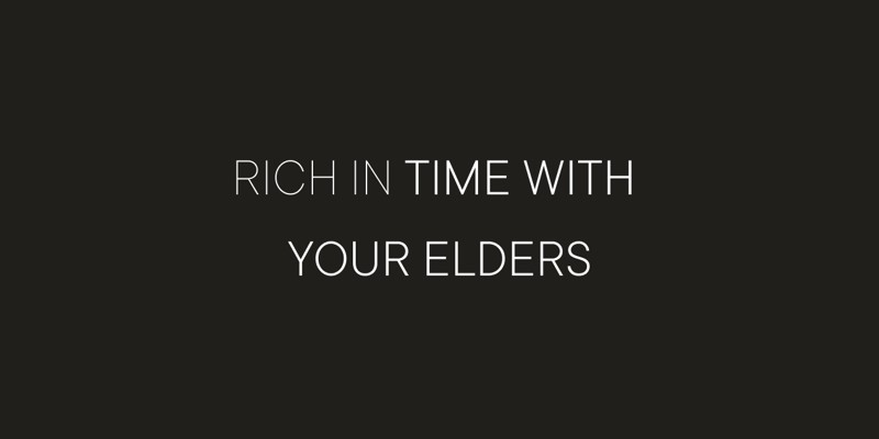 RICH IN TIME WITH YOUR ELDERS